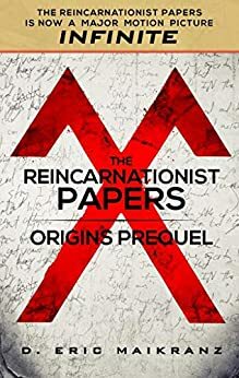 The Reincarnationist Papers - Origins Prequel by D. Eric Maikranz