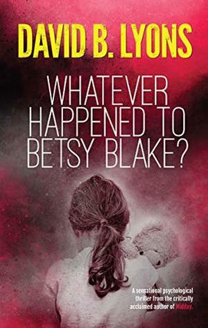 Whatever Happened to Betsy Blake? by David B. Lyons