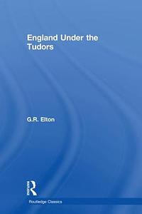 England Under the Tudors by G.R. Elton