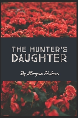 The Hunter's Daughter by Morgan Holmes