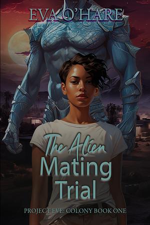 The Alien Mating Trial (Project Eve: Colony Book 1) by Eva O'Hare