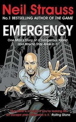 Emergency: One Man's Story of a Dangerous World, and How to Stay Alive in It by Neil Strauss