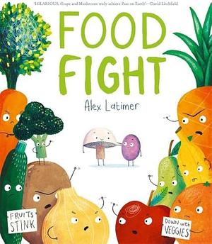 Food Fight by Alex Latimer