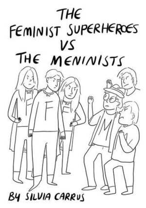 The Feminist Superheroes Vs The Meninists by Silvia Carrus