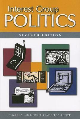 Interest Group Politics, 7th Edition by Allan J. Cigler