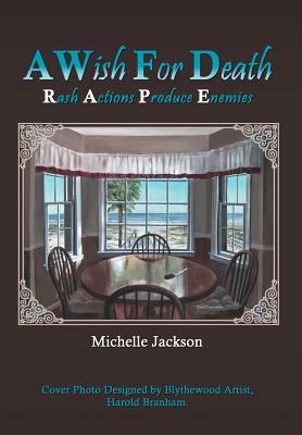 A Wish for Death: Rash Actions Produce Enemies by Michelle Jackson