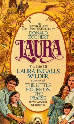 Laura: The Life of Laura Ingalls Wilder by Donald Zochert