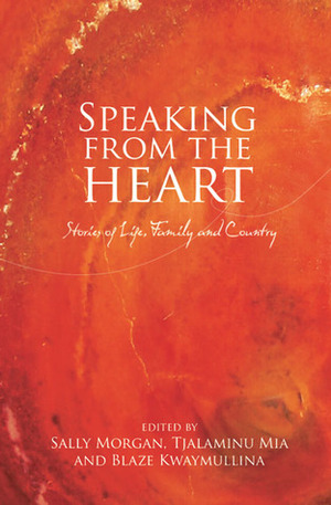 Speaking from the Heart: Stories of Life, Family and Country by Tjalaminu Mia, Sally Morgan