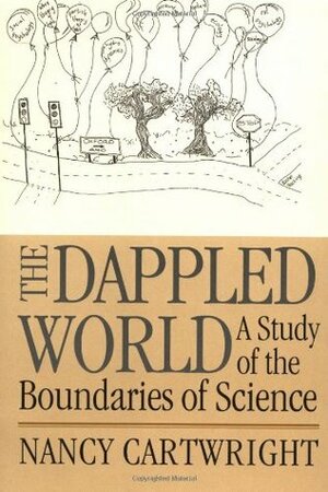 The Dappled World: A Study of the Boundaries of Science by Nancy Cartwright