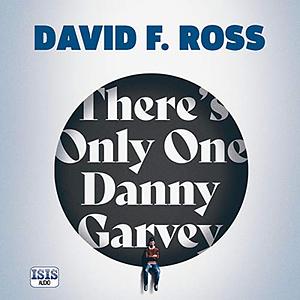 There's Only One Danny Garvey by David F. Ross