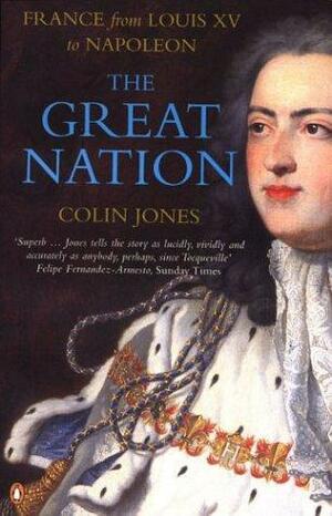 The Great Nation: France from Louis XV to Napoleon: The New Penguin History of France by Colin Jones