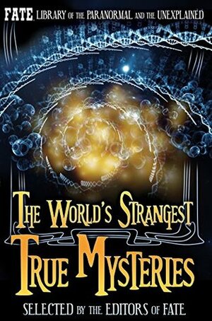 THE WORLD'S STRANGEST TRUE MYSTERIES: FATE's Library of the Paranormal and the Unknown (The Best of FATE Magazine) by Phyllis Galde, The Editors of Fate Magazine, Jean Marie Stine