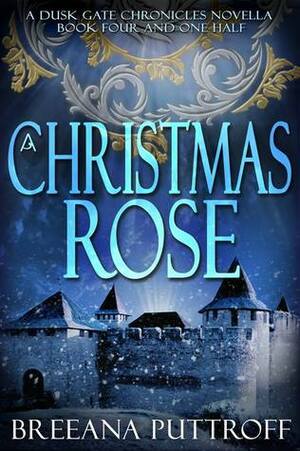 A Christmas Rose by Breeana Puttroff