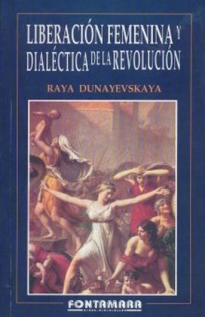 Liberación femenina y dialéctica de la revolución by Raya Dunayevskaya