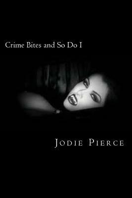 Crime Bites and So Do I by Jodie Pierce