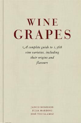 Wine Grapes: A complete guide to 1,368 vine varieties, including their origins and flavours by Jancis Robinson, Julia Harding, Jose Vouillamoz