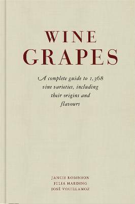 Wine Grapes: A complete guide to 1,368 vine varieties, including their origins and flavours by Jose Vouillamoz, Julia Harding, Jancis Robinson