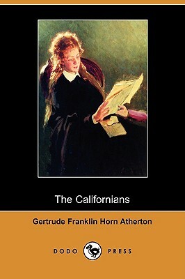 The Californians (Dodo Press) by Gertrude Franklin Horn Atherton