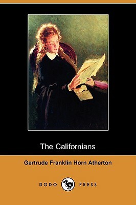 The Californians (Dodo Press) by Gertrude Atherton