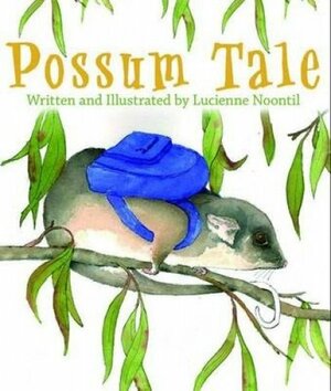 Possum Tale by Lucienne Noontil