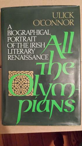 All the Olympians: A Biographical Portrait of the Irish Literary Renaissance by Ulick O'Connor