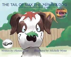 The Tail of Max the Mindless Dog: A Children's Book on Mindfulness by Florenza Denise Lee