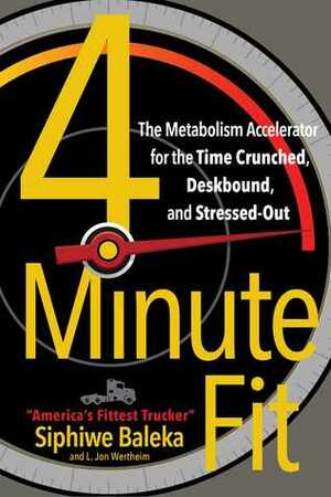 4-Minute Fit: The Metabolism Accelerator for the Time Crunched, Deskbound, and Stressed-Out by Siphiwe Baleka, L. Jon Wertheim