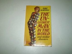 The Unluckiest Man in the World and Similar Disasters by Mike Harding