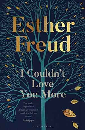 I Couldn't Love You More by Esther Freud