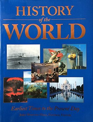 History Of The World - Earliest Times To The Present Day by John Whitney Hall