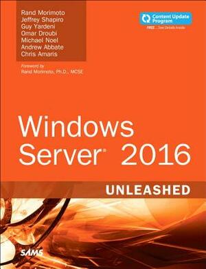 Windows Server 2016 Unleashed (Includes Content Update Program) by Jeffrey Shapiro, Guy Yardeni, Rand Morimoto