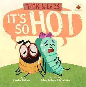 Tick and Legs: It's So Hot! by Sara Luna, Jessica Collaço