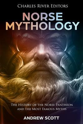 Norse Mythology: The History of the Norse Pantheon and the Most Famous Myths by Andrew Scott, Charles River Editors