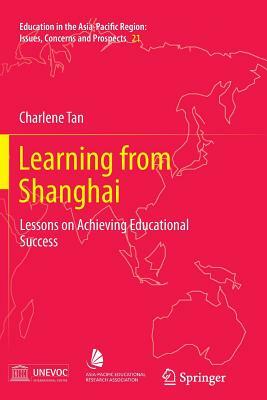 Learning from Shanghai: Lessons on Achieving Educational Success by Charlene Tan