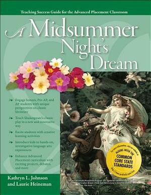 A Midsummer Night's Dream: Advanced Placement Classroom: Grades 7-12 by Kathryn L. Johnson, Laurie Heinemann