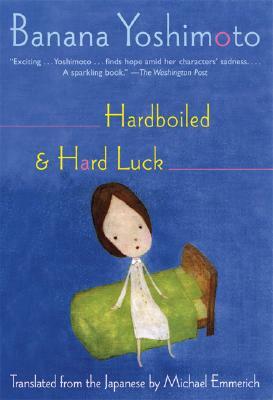 Hardboiled & Hard Luck by Banana Yoshimoto