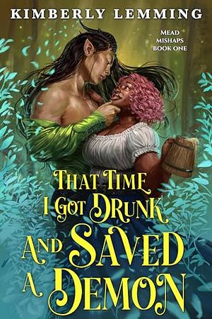 That Time I Got Drunk And Saved A Demon by Kimberly Lemming