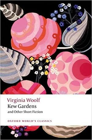 Kew Gardens and Other Short Fiction by Virginia Woolf, Bryony Randall, David Bradshaw