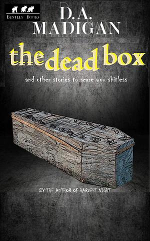 The Dead Box: And Other Stories To Scare You Shitless by D.A. Madigan, D.A. Madigan