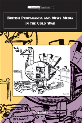 British Propaganda and News Media in the Cold War by John Jenks