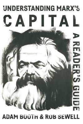 Understanding Marx's Capital: A Reader's Guide by Adam Booth, Rob Sewell