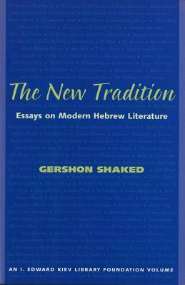 The New Tradition: Essays on Modern Hebrew Literature by Gershon Shaked