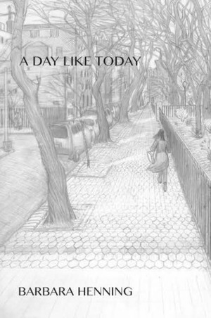 A Day Like Today by Barbara Henning
