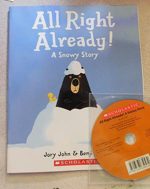 All Right Already a Snowy Story with read along CD by Benji Davies, Jory John, Jory John