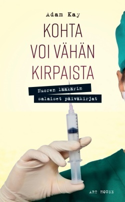 Kohta voi vähän kirpaista - Nuoren lääkärin salaiset päiväkirjat by Adam Kay