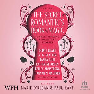 The Secret Romantic's Book of Magic: Twelve Spellbinding Fantasy Love Stories by Marie O'Regan, Paul Kane