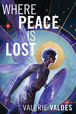 Where Peace Is Lost: A Novel by Valerie Valdes