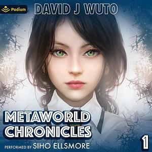 Metaworld Chronicles: Vol. 1 by David J. Wuto