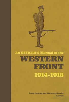 An Officer's Manual of the Western Front: 1914-1918 by Stephen Bull