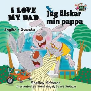 I Love My Dad: English Swedish Bilingual Edition by Kidkiddos Books, Shelley Admont